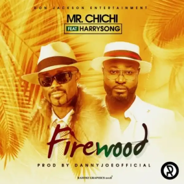 Mr. Chichi - “Firewood” ft. Harrysong